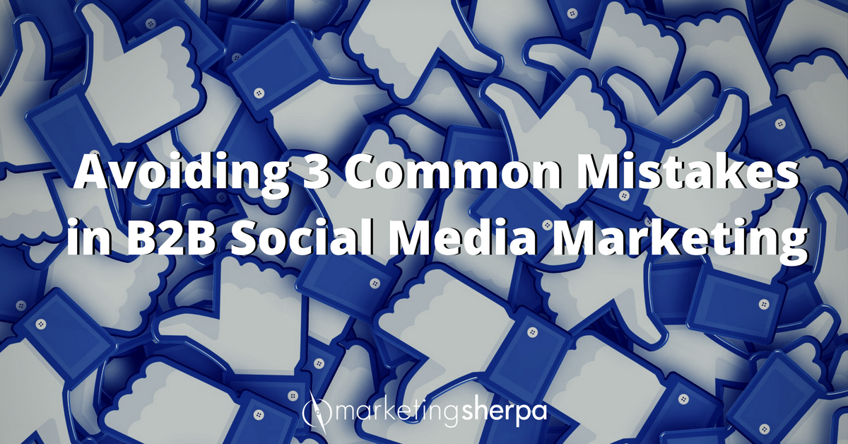 Avoiding 3 Common Mistakes In B2B Social Media Marketing ...