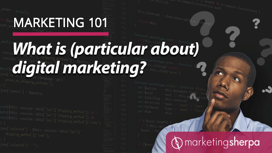 Marketing 101: What is (particular about) digital marketing? 
