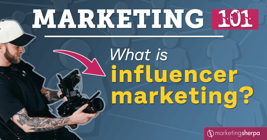 Marketing 101: What is influencer marketing?