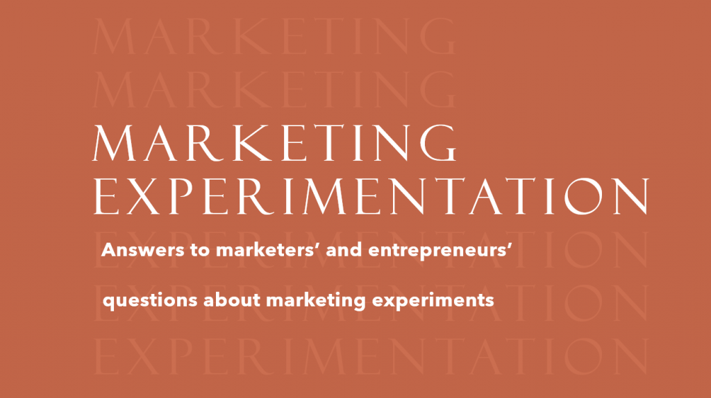 Marketing Experimentation: Answers to marketers’ and entrepreneurs’ questions about marketing experiments